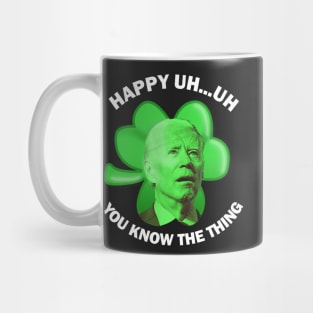 Happy Uh You Know The Thing Joe Biden Clover St Patricks Day Mug